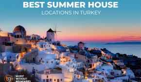 Best Summer House Locations in Turkey